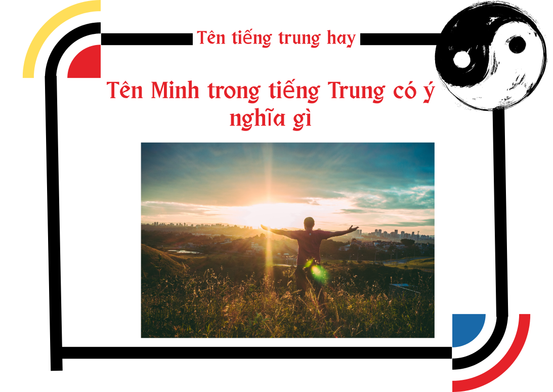 Tên Minh trong tiếng Trung có ý nghĩa gì | Các yếu tố tạo nên cái tên đặc biệt